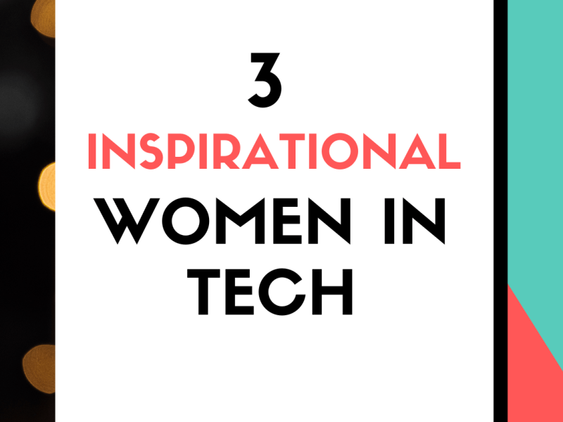 3 Inspirational Women in&nbsp;Tech